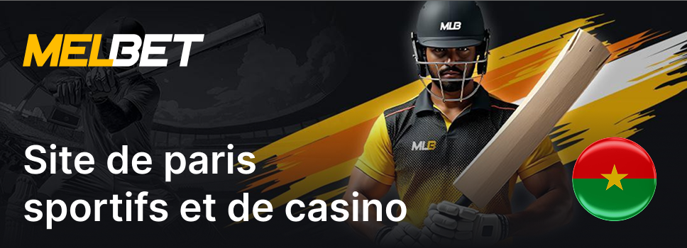 Melbet est un site de paris sportifs et de casino disponible au Burkina Faso
